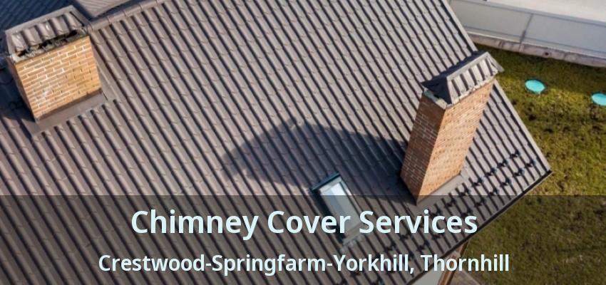 Chimney Cover Services Crestwood-Springfarm-Yorkhill, Thornhill - ON