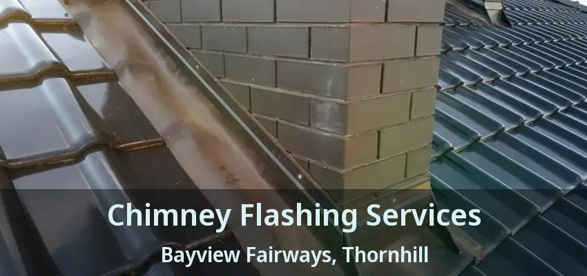 Chimney Flashing Services Bayview Fairways, Thornhill - ON