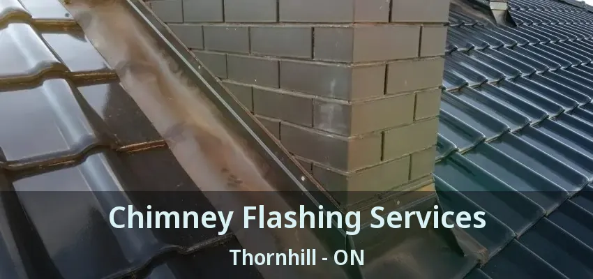 Chimney Flashing Services Thornhill - ON