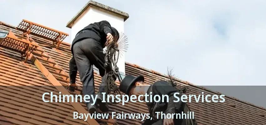 Chimney Inspection Services Bayview Fairways, Thornhill - ON