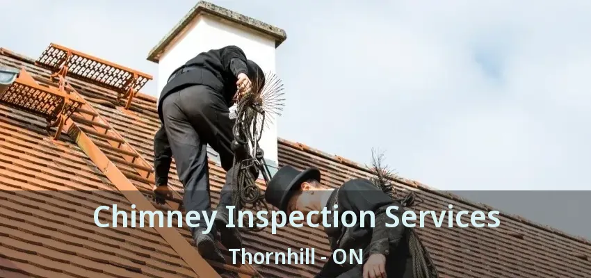 Chimney Inspection Services Thornhill - ON