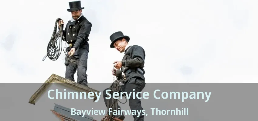 Chimney Service Company Bayview Fairways, Thornhill - ON