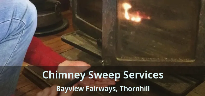 Chimney Sweep Services Bayview Fairways, Thornhill - ON