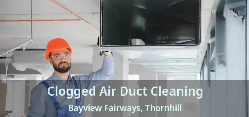 Clogged Air Duct Cleaning Bayview Fairways, Thornhill - ON