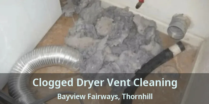 Clogged Dryer Vent Cleaning Bayview Fairways, Thornhill - ON