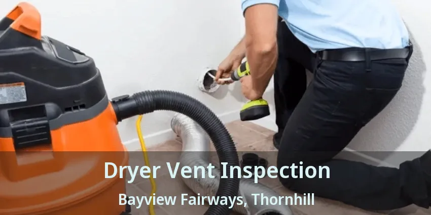 Dryer Vent Inspection Bayview Fairways, Thornhill - ON