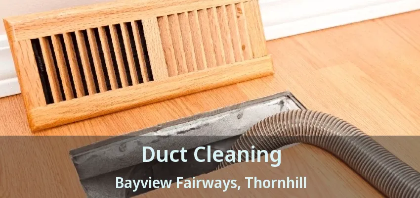 Duct Cleaning Bayview Fairways, Thornhill - ON