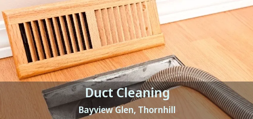 Duct Cleaning Bayview Glen, Thornhill - ON