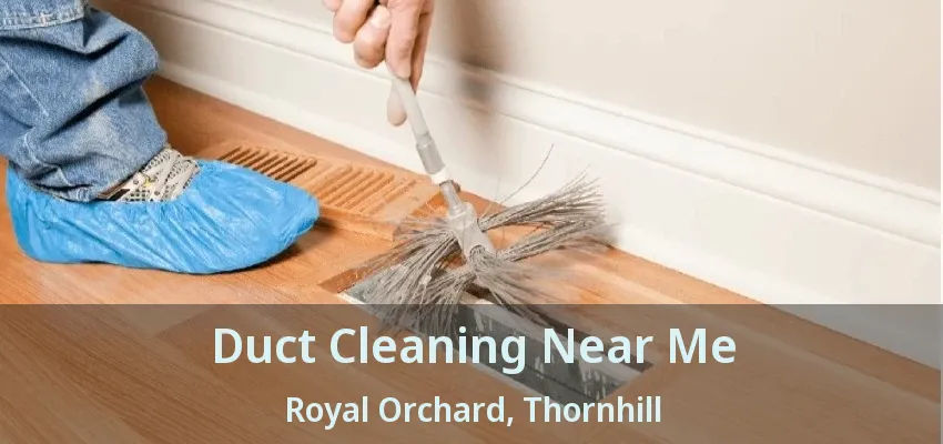 Duct Cleaning Near Me Royal Orchard, Thornhill - ON