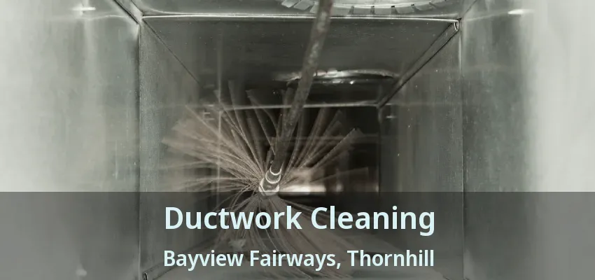 Ductwork Cleaning Bayview Fairways, Thornhill - ON