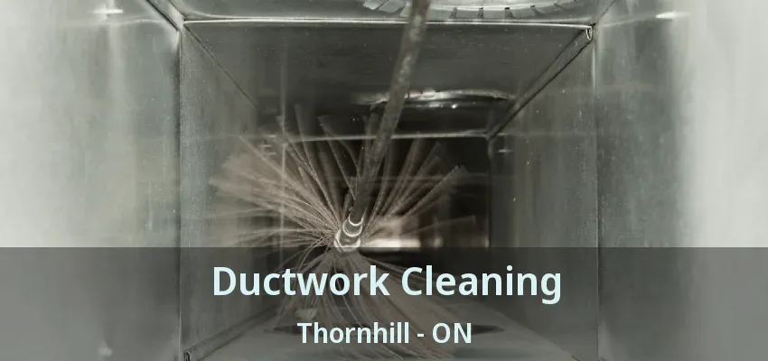 Ductwork Cleaning Thornhill - ON