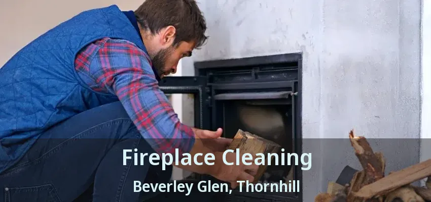 Fireplace Cleaning Beverley Glen, Thornhill - ON