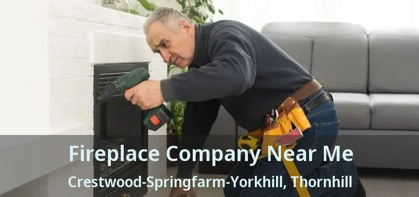 Fireplace Company Near Me Crestwood-Springfarm-Yorkhill, Thornhill - ON