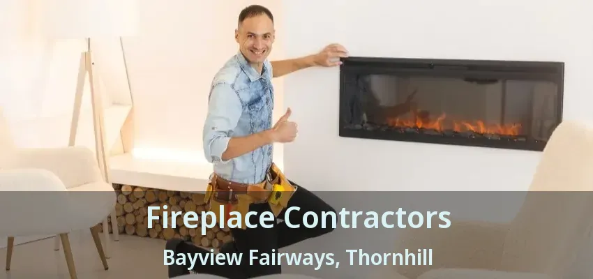 Fireplace Contractors Bayview Fairways, Thornhill - ON