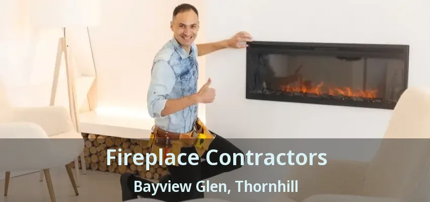 Fireplace Contractors Bayview Glen, Thornhill - ON