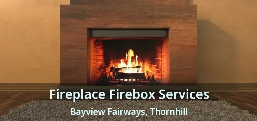 Fireplace Firebox Services Bayview Fairways, Thornhill - ON