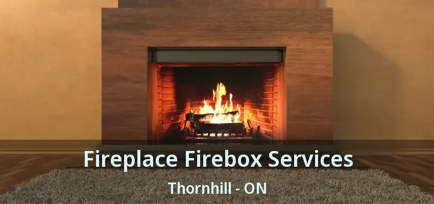 Fireplace Firebox Services Thornhill - ON