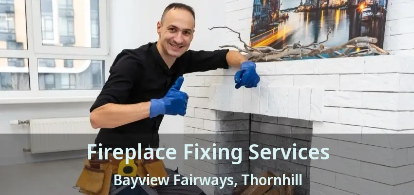 Fireplace Fixing Services Bayview Fairways, Thornhill - ON