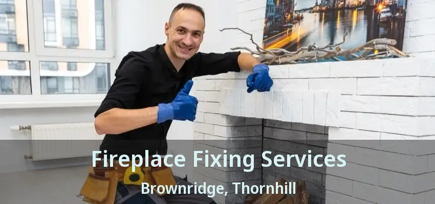 Fireplace Fixing Services Brownridge, Thornhill - ON