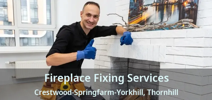 Fireplace Fixing Services Crestwood-Springfarm-Yorkhill, Thornhill - ON