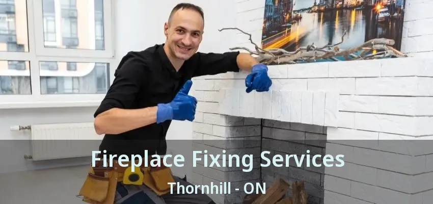 Fireplace Fixing Services Thornhill - ON
