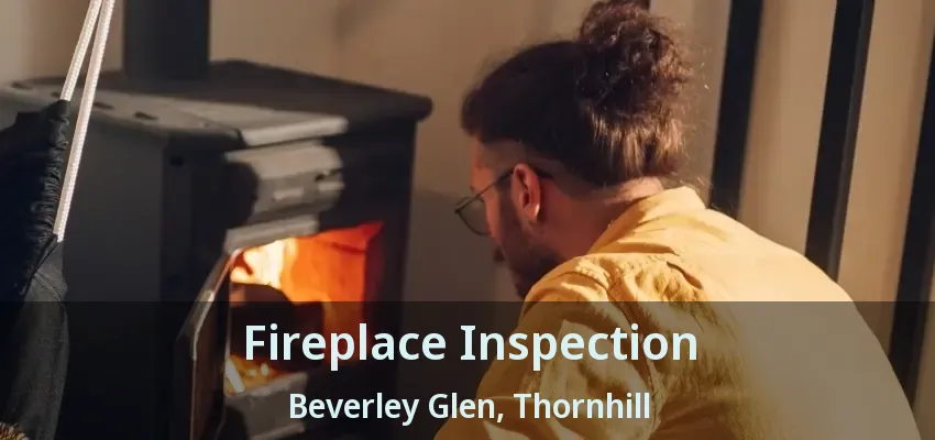 Fireplace Inspection Beverley Glen, Thornhill - ON