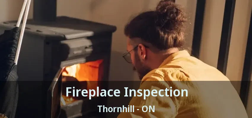 Fireplace Inspection Thornhill - ON