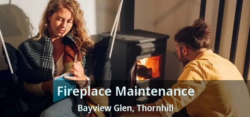 Fireplace Maintenance Bayview Glen, Thornhill - ON