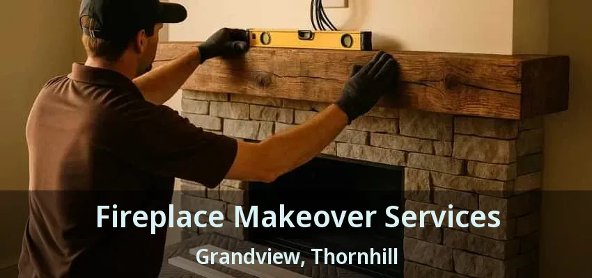 Fireplace Makeover Services Grandview, Thornhill - ON