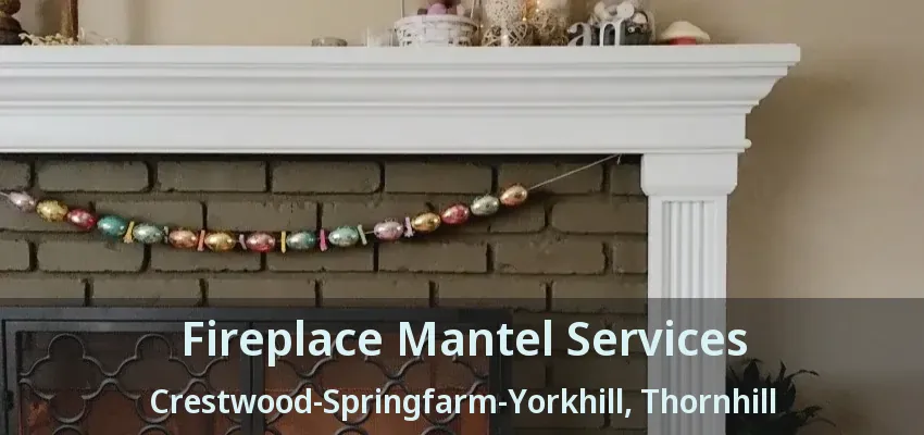 Fireplace Mantel Services Crestwood-Springfarm-Yorkhill, Thornhill - ON