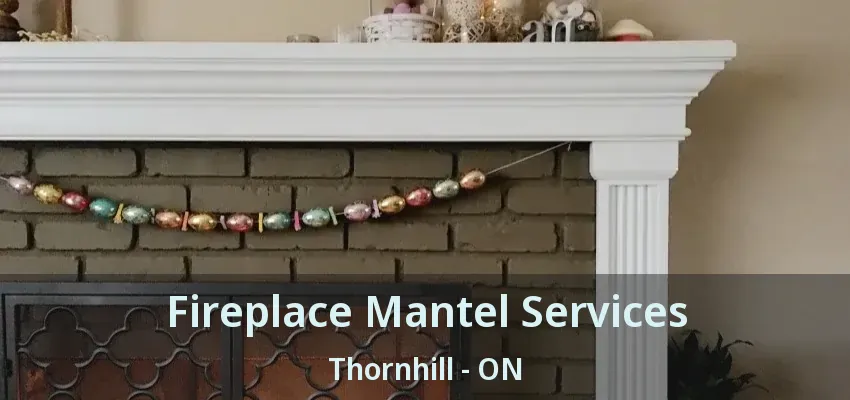 Fireplace Mantel Services Thornhill - ON