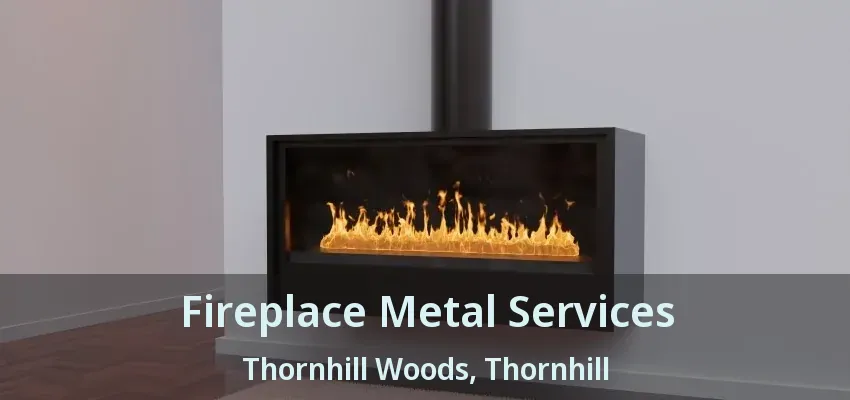 Fireplace Metal Services Thornhill Woods, Thornhill - ON