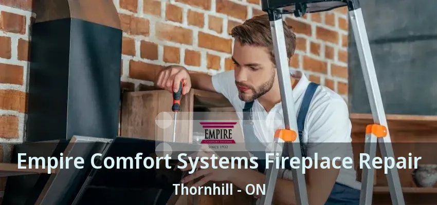 Empire Comfort Systems Fireplace Repair Thornhill - ON