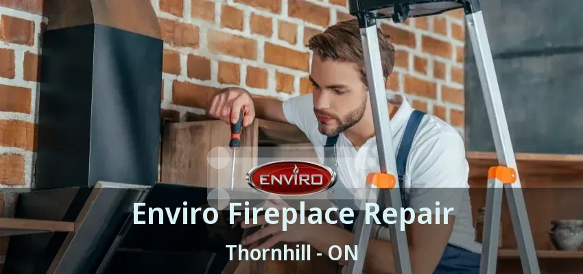 Enviro Fireplace Repair Thornhill - ON