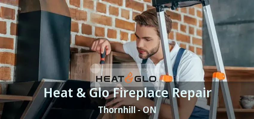 Heat & Glo Fireplace Repair Thornhill - ON