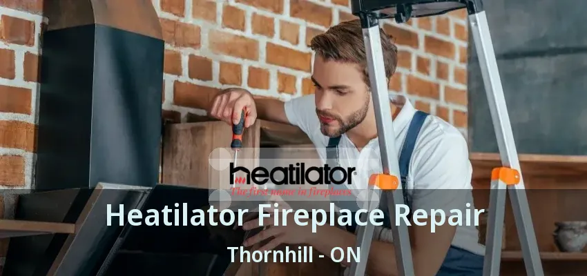 Heatilator Fireplace Repair Thornhill - ON