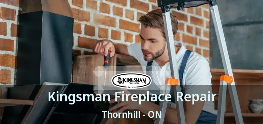 Kingsman Fireplace Repair Thornhill - ON