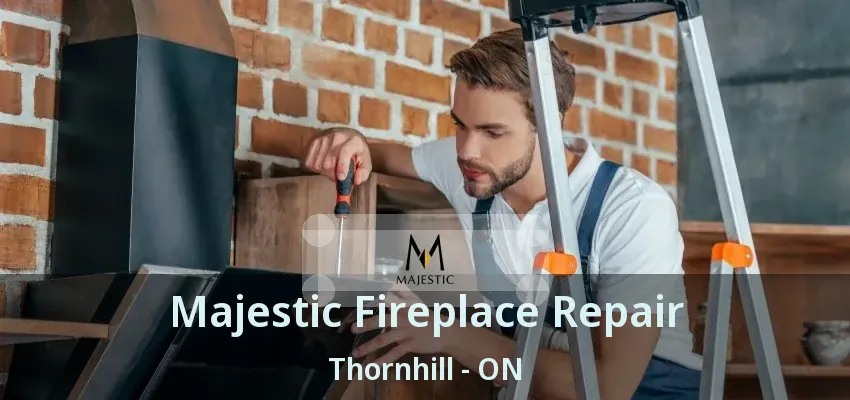 Majestic Fireplace Repair Thornhill - ON