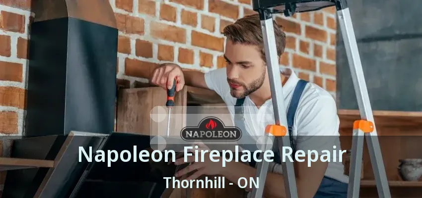 Napoleon Fireplace Repair Thornhill - ON