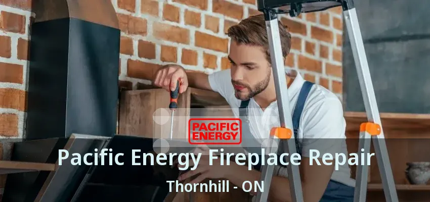 Pacific Energy Fireplace Repair Thornhill - ON