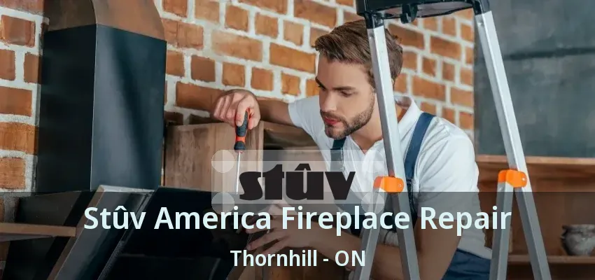 Stûv America Fireplace Repair Thornhill - ON