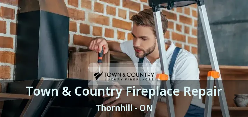 Town & Country Fireplace Repair Thornhill - ON