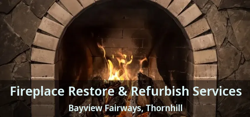 Fireplace Restore & Refurbish Services Bayview Fairways, Thornhill - ON