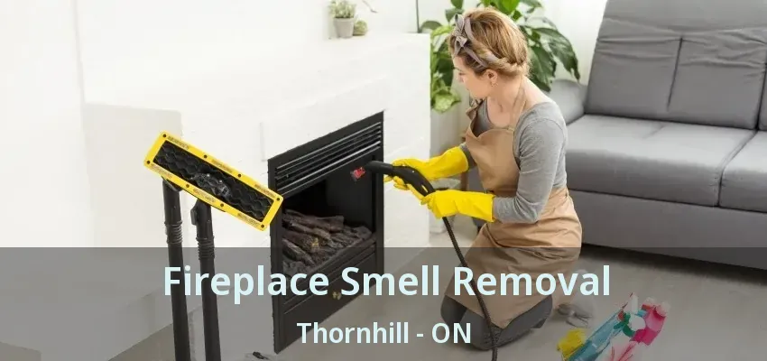 Fireplace Smell Removal Thornhill - ON