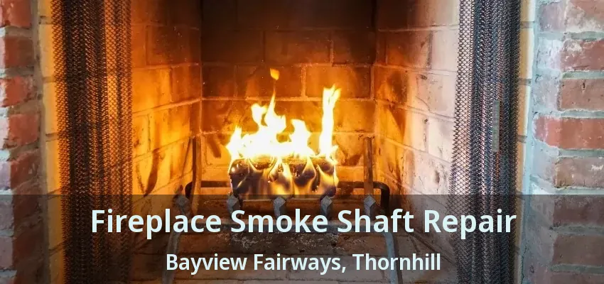 Fireplace Smoke Shaft Repair Bayview Fairways, Thornhill - ON