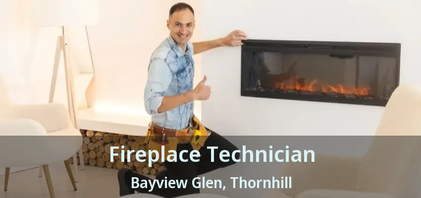 Fireplace Technician Bayview Glen, Thornhill - ON