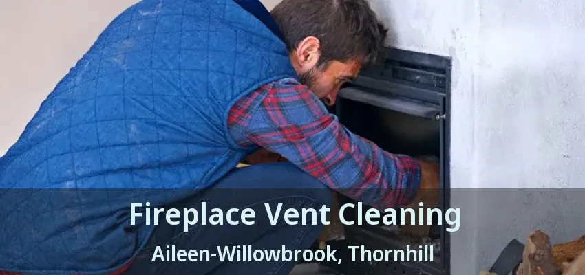 Fireplace Vent Cleaning Aileen-Willowbrook, Thornhill - ON