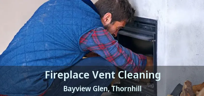 Fireplace Vent Cleaning Bayview Glen, Thornhill - ON
