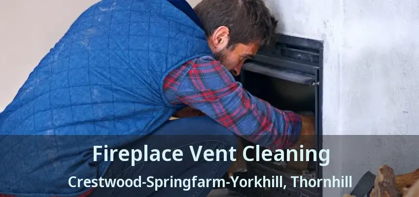 Fireplace Vent Cleaning Crestwood-Springfarm-Yorkhill, Thornhill - ON