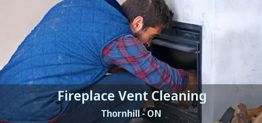 Fireplace Vent Cleaning Thornhill - ON